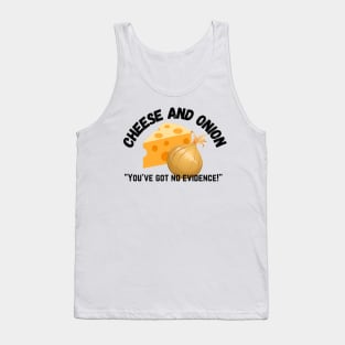 Cheese and Onion You’ve got no evidence Tank Top